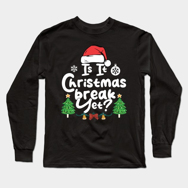 Is It Christmas Break Yet Funny Xmas Holiday Teacher Long Sleeve T-Shirt by chidadesign